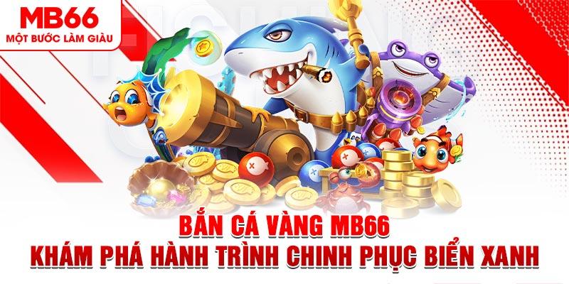 Top những tựa Game bắn cá đổi thưởng mb66 hot nhất hiện nay